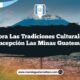 Explora las Tradiciones Culturales de Concepción Las Minas Guatemala