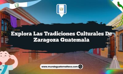Explora las Tradiciones Culturales de Zaragoza Guatemala
