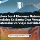 Explora los 4 Rincones Naturales Esenciales en Santa Cruz Verapaz, Guatemala: Un Viaje Inolvidable