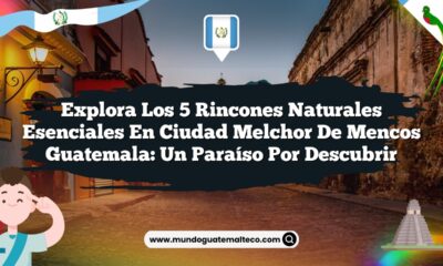 Explora los 5 Rincones Naturales Esenciales en Ciudad Melchor De Mencos Guatemala: Un Paraíso por Descubrir