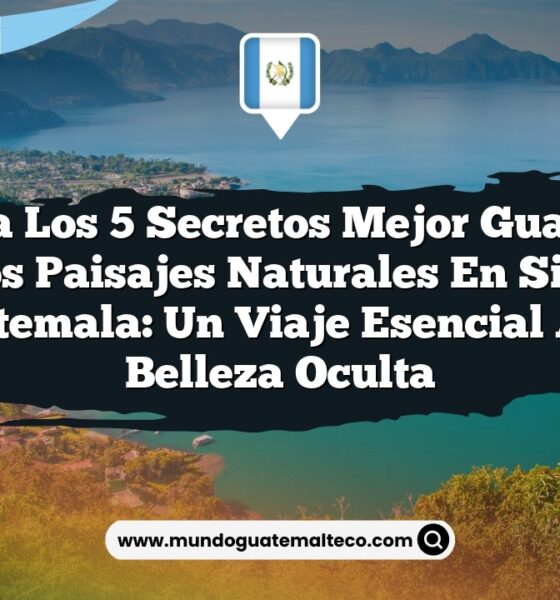Explora los 5 Secretos Mejor Guardados de los Paisajes Naturales en Sibilia, Guatemala: Un Viaje Esencial a la Belleza Oculta