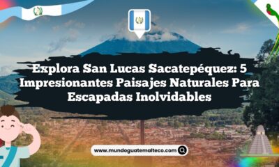 Explora San Lucas Sacatepéquez: 5 Impresionantes Paisajes Naturales para Escapadas Inolvidables