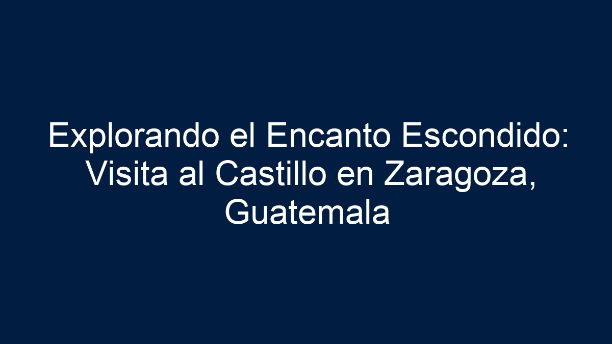 Explorando el Encanto Escondido: Visita al Castillo en Zaragoza, Guatemala - 33