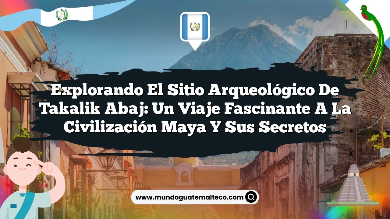 Explorando el sitio arqueológico de Takalik Abaj: Un viaje fascinante a la civilización maya y sus secretos