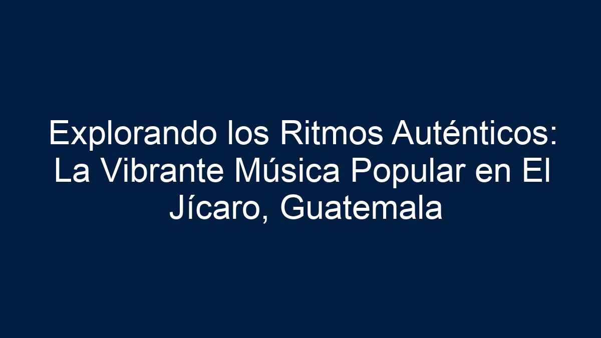 Explorando los Ritmos Auténticos: La Vibrante Música Popular en El Jícaro, Guatemala - 19