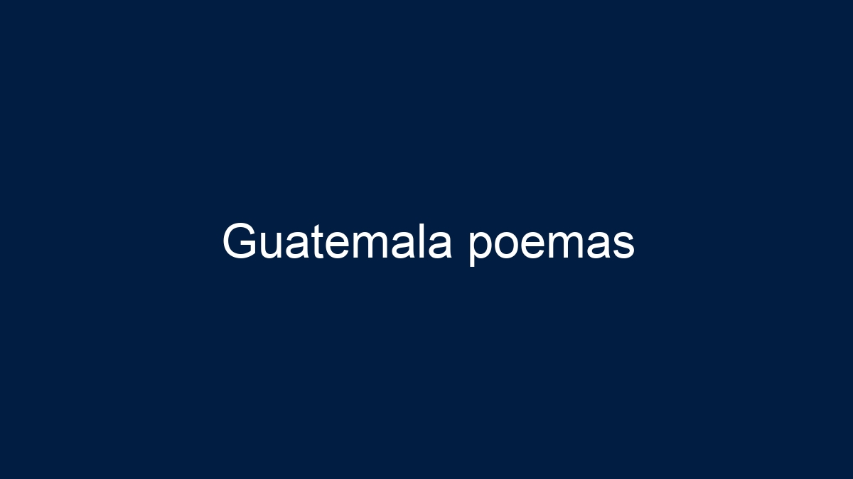 Guatemala poemas - 13
