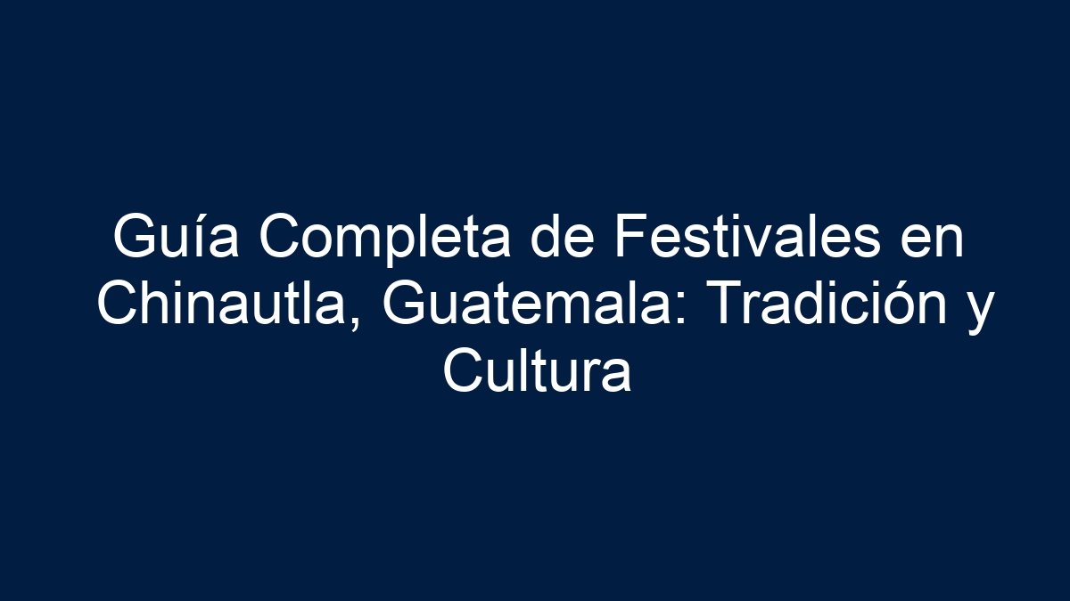 Imagen de Guía Completa de Festivales en Chinautla, Guatemala: Tradición y Cultura Guía Completa de Festivales en Chinautla, Guatemala: Tradición y Cultura - 1