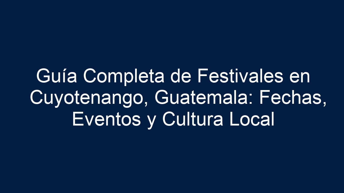Guía Completa de Festivales en Cuyotenango, Guatemala: Fechas, Eventos y Cultura Local - 19
