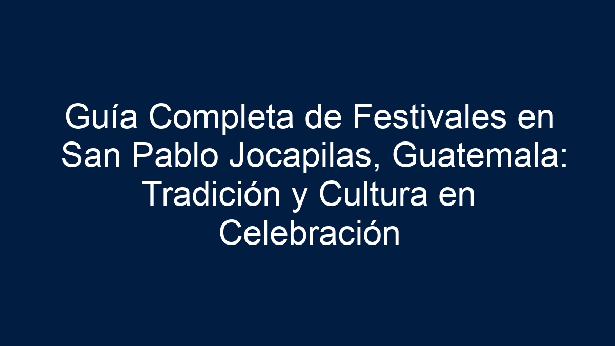 Guía Completa de Festivales en San Pablo Jocapilas, Guatemala: Tradición y Cultura en Celebración - 17
