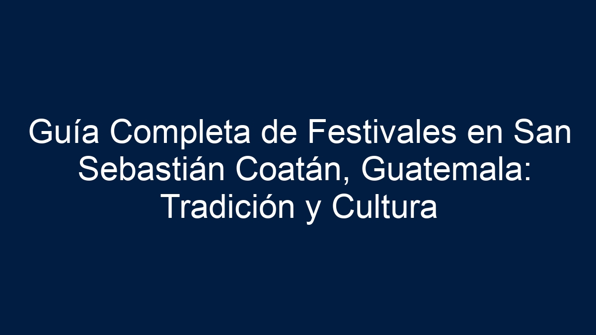 Guía Completa de Festivales en San Sebastián Coatán, Guatemala: Tradición y Cultura - 9