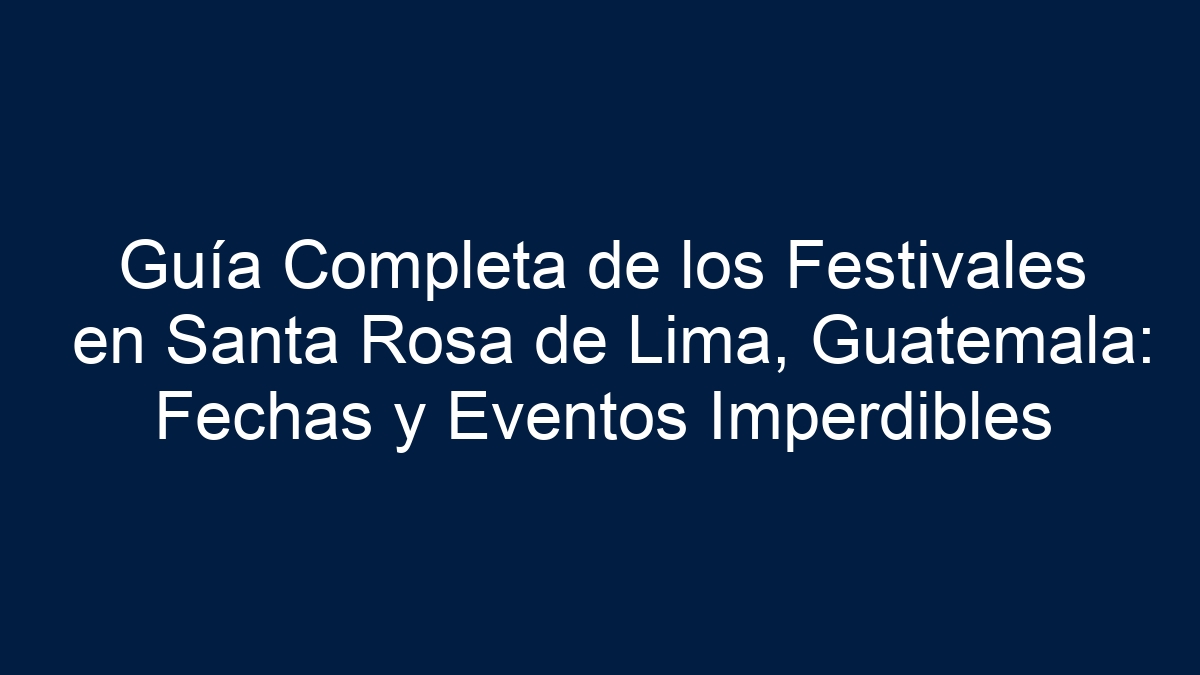 Guía Completa de los Festivales en Santa Rosa de Lima, Guatemala: Fechas y Eventos Imperdibles - 18