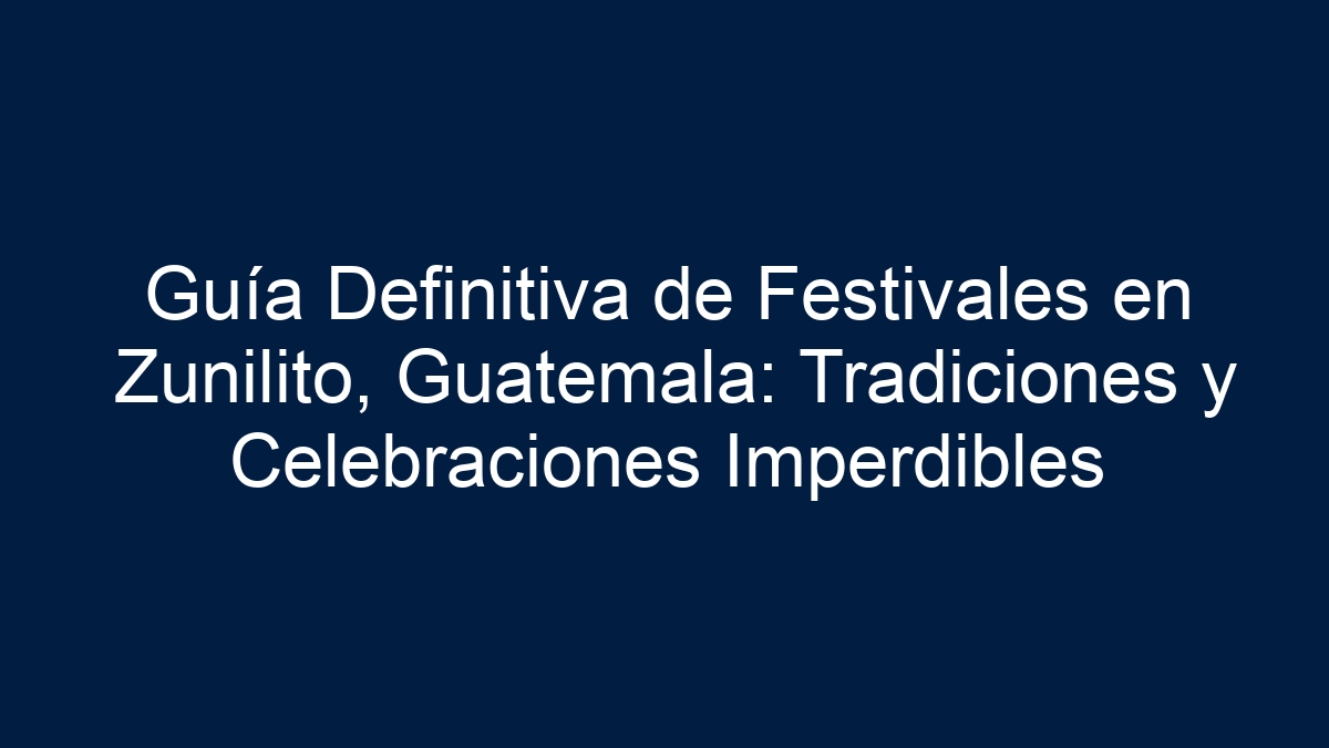 Guía Definitiva de Festivales en Zunilito, Guatemala: Tradiciones y Celebraciones Imperdibles - 5