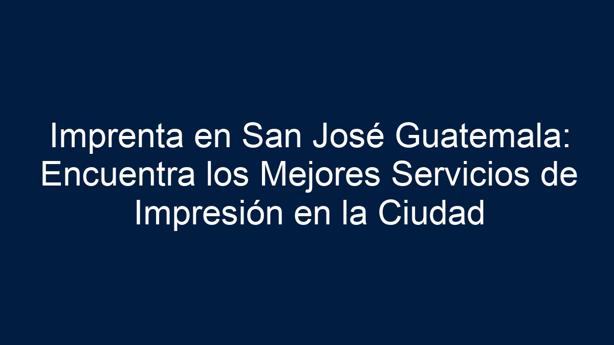 Imprenta en San José Guatemala: Encuentra los Mejores Servicios de Impresión en la Ciudad - 18
