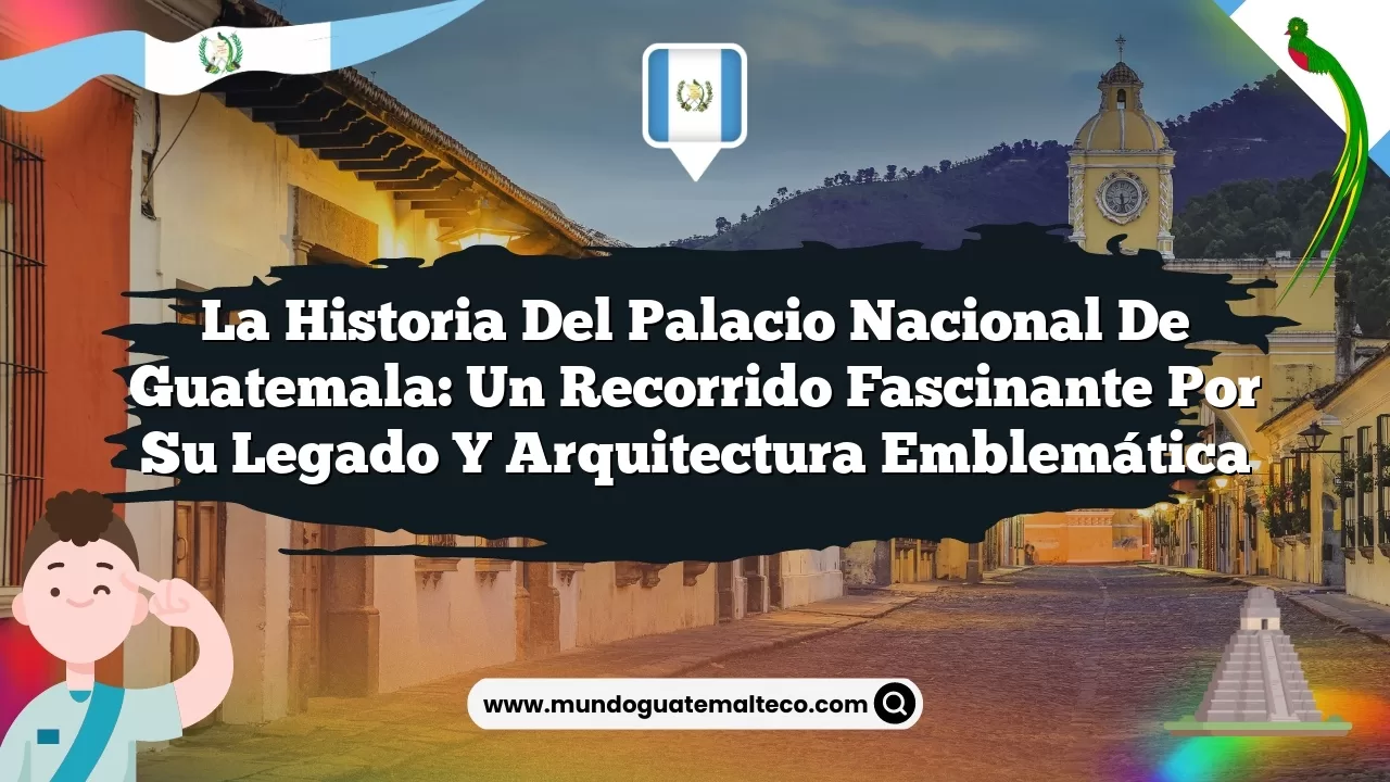 La historia del Palacio Nacional de Guatemala: Un recorrido fascinante por su legado y arquitectura emblemática