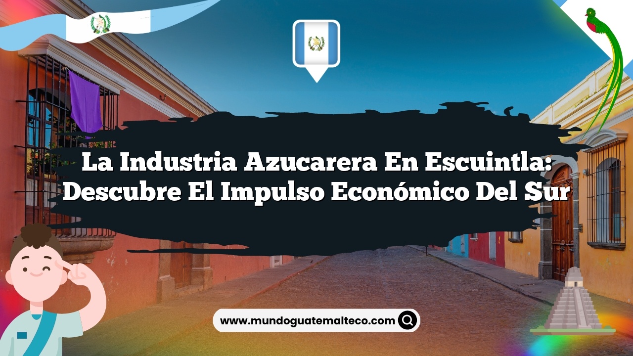 Imagen de La industria azucarera en Escuintla: Descubre el impulso económico del sur La industria azucarera en Escuintla: Descubre el impulso económico del sur