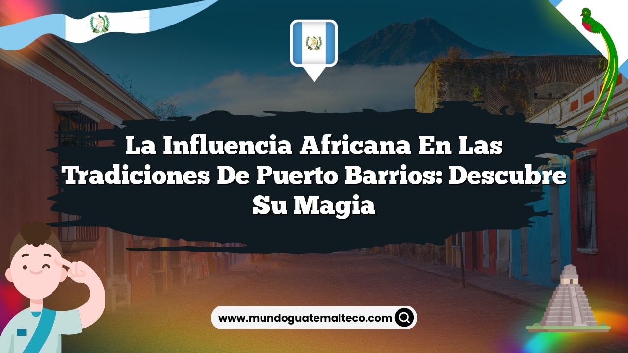 Imagen de La Influencia Africana en las Tradiciones de Puerto Barrios: Descubre su Magia La Influencia Africana en las Tradiciones de Puerto Barrios: Descubre su Magia