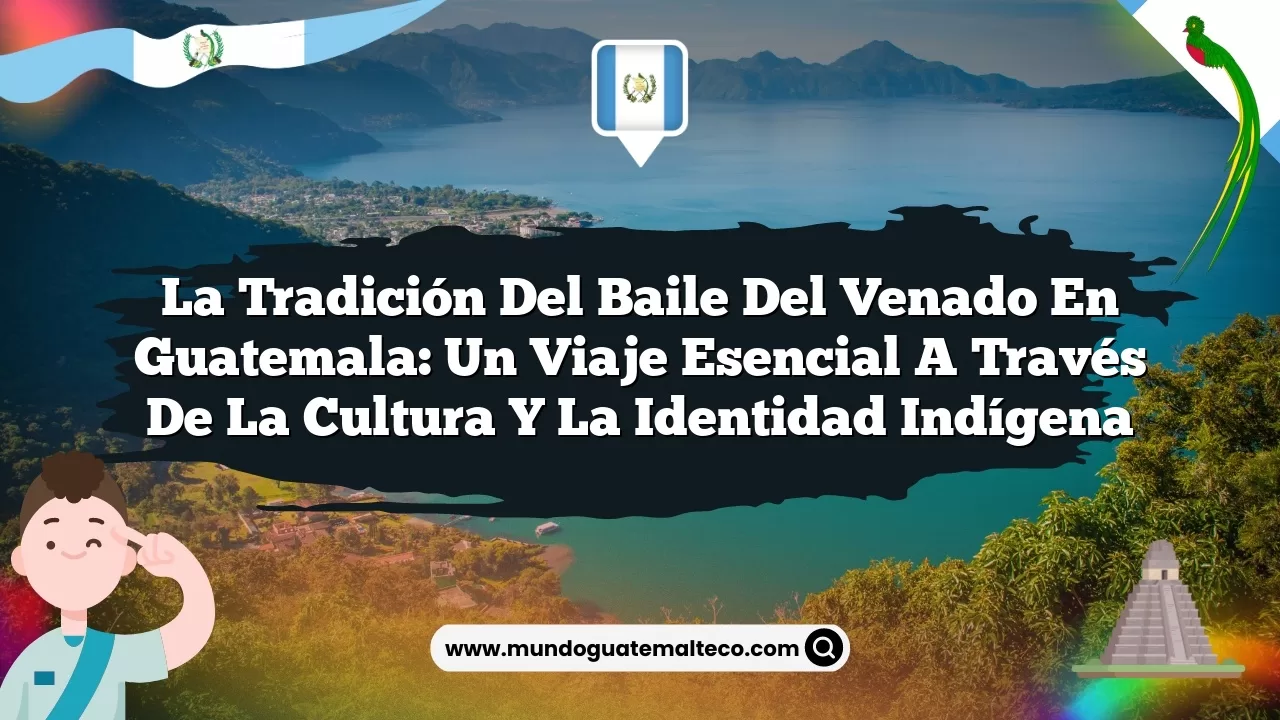 Imagen de La Tradición del Baile del Venado en Guatemala: Un Viaje Esencial a través de la Cultura y la Identidad indígena La Tradición del Baile del Venado en Guatemala: Un Viaje Esencial a través de la Cultura y la Identidad indígena