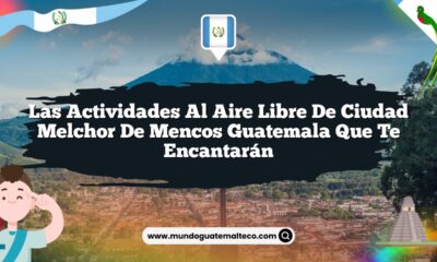 Las Actividades al Aire Libre de Ciudad Melchor De Mencos Guatemala que Te Encantarán