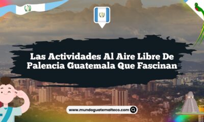 Las Actividades al Aire Libre de Palencia Guatemala que Fascinan