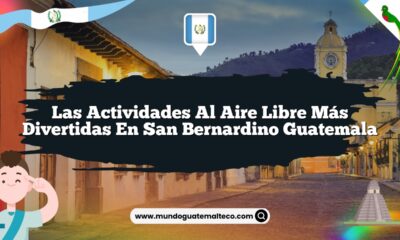 Las Actividades al Aire Libre Más Divertidas en San Bernardino Guatemala