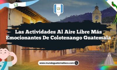 Las Actividades al Aire Libre Más Emocionantes de Colotenango Guatemala