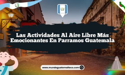 Las Actividades al Aire Libre Más Emocionantes en Parramos Guatemala