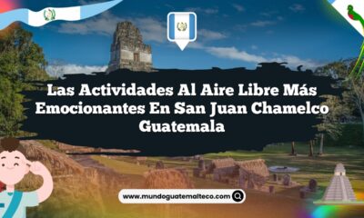 Las Actividades al Aire Libre Más Emocionantes en San Juan Chamelco Guatemala