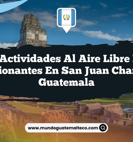 Las Actividades al Aire Libre Más Emocionantes en San Juan Chamelco Guatemala