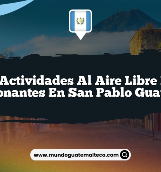 Las Actividades al Aire Libre Más Emocionantes en San Pablo Guatemala