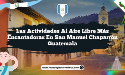 Las Actividades al Aire Libre Más Encantadoras en San Manuel Chaparrón Guatemala