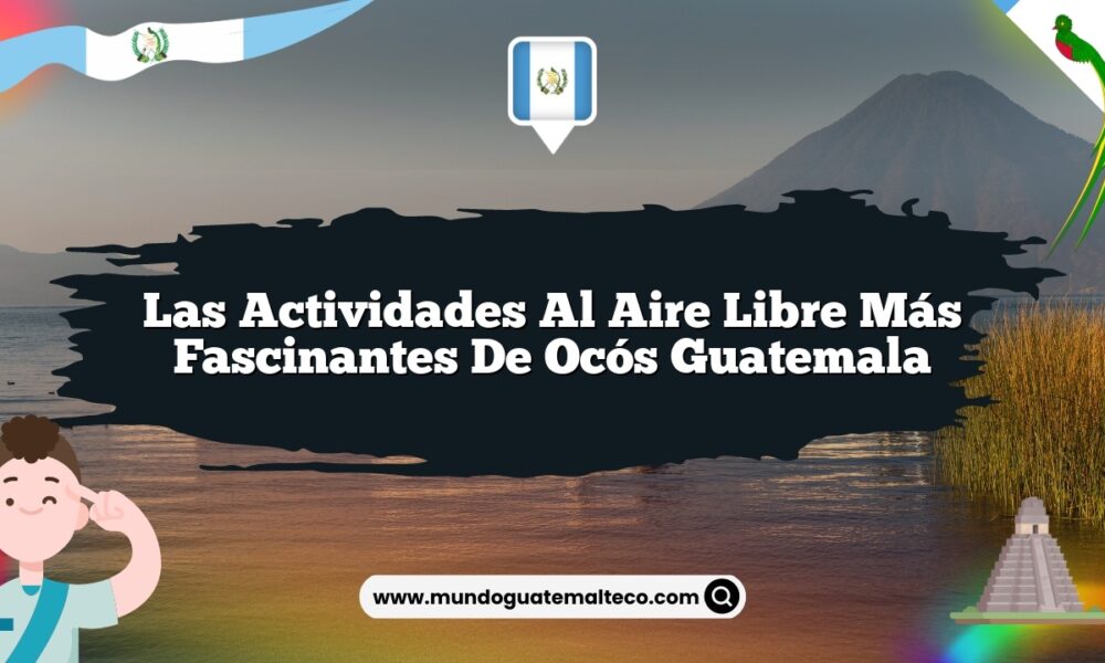 Las Actividades al Aire Libre Más Fascinantes de Ocós Guatemala
