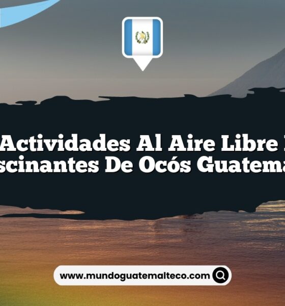 Las Actividades al Aire Libre Más Fascinantes de Ocós Guatemala