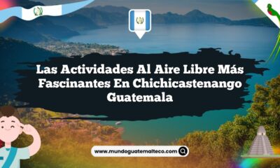 Las Actividades al Aire Libre Más Fascinantes en Chichicastenango Guatemala