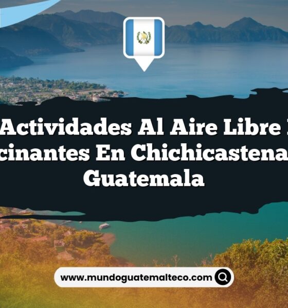 Las Actividades al Aire Libre Más Fascinantes en Chichicastenango Guatemala