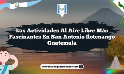 Las Actividades al Aire Libre Más Fascinantes en San Antonio Ilotenango Guatemala