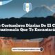 Las Costumbres Diarias de El Chal Guatemala que Te Encantarán