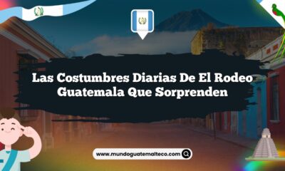 Las Costumbres Diarias de El Rodeo Guatemala que Sorprenden