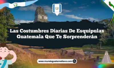 Las Costumbres Diarias de Esquipulas Guatemala que Te Sorprenderán