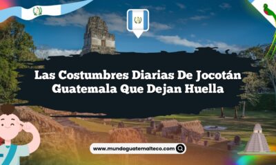 Las Costumbres Diarias de Jocotán Guatemala que Dejan Huella
