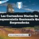 Las Costumbres Diarias de Mataquescuintla Guatemala que Te Sorprenderán