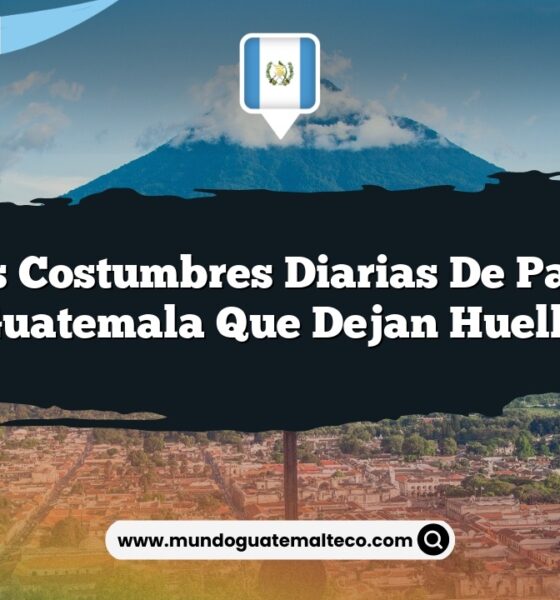 Las Costumbres Diarias de Palín Guatemala que Dejan Huella