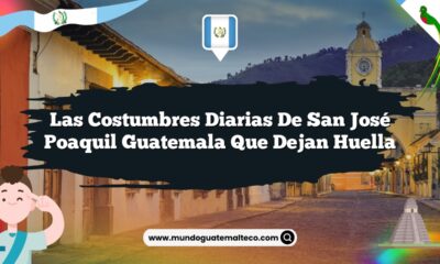 Las Costumbres Diarias de San José Poaquil Guatemala que Dejan Huella