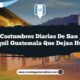 Las Costumbres Diarias de San José Poaquil Guatemala que Dejan Huella