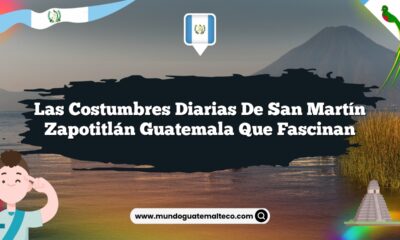 Las Costumbres Diarias de San Martín Zapotitlán Guatemala que Fascinan
