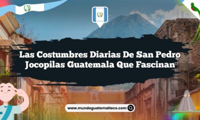 Las Costumbres Diarias de San Pedro Jocopilas Guatemala que Fascinan