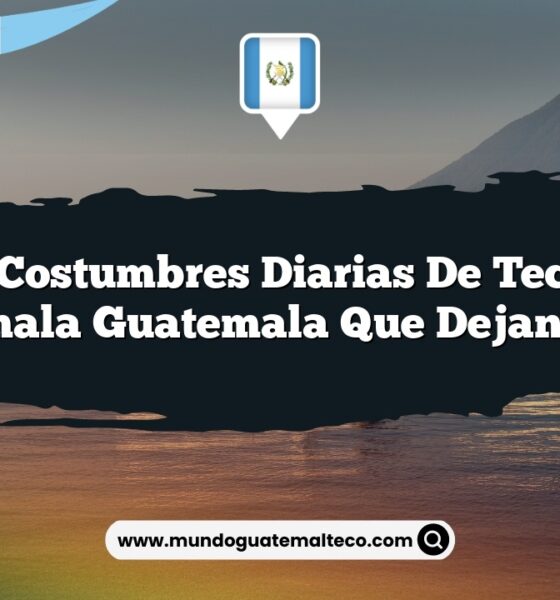 Las Costumbres Diarias de Tecpán Guatemala Guatemala que Dejan Huella