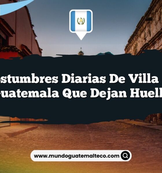 Las Costumbres Diarias de Villa Nueva Guatemala que Dejan Huella