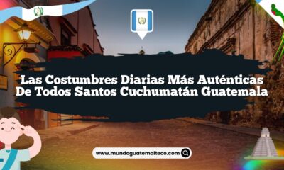 Las Costumbres Diarias Más Auténticas de Todos Santos Cuchumatán Guatemala