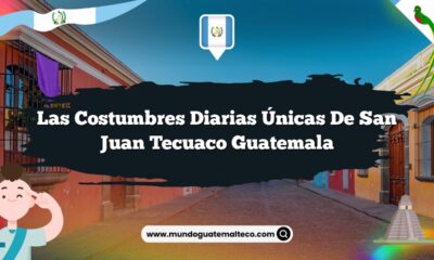 Las Costumbres Diarias Únicas de San Juan Tecuaco Guatemala