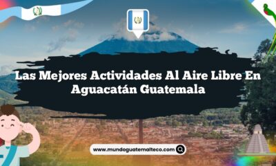Las Mejores Actividades al Aire Libre en Aguacatán Guatemala